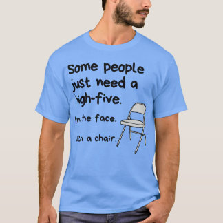 Some People Just Need A HighFive In The Face With T-Shirt