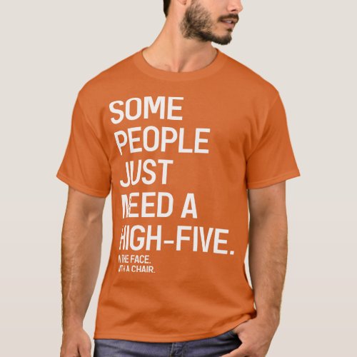 Some People Just Need A HighFive In The Face With  T_Shirt
