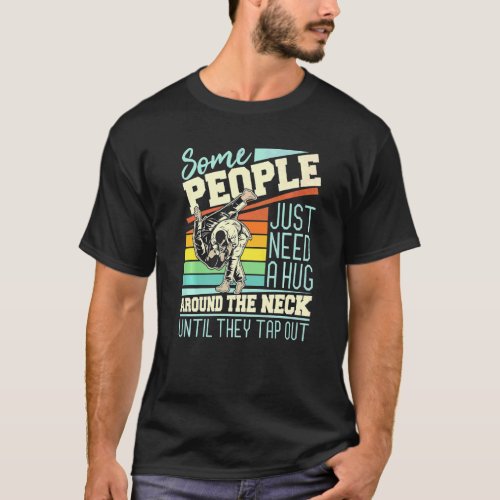 Some People Just Need A Hug  Brazilian Jiu Jitsu M T-Shirt