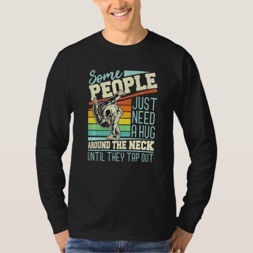 Some People Just Need A Hug  Brazilian Jiu Jitsu M T-Shirt
