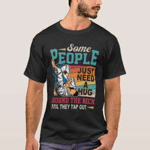 Some People Just Need A Hug Brazilian Jiu Jitsu MM T-Shirt