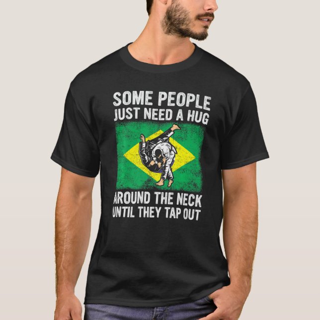 Some People Just Need A Hug Tap Out Bjj Brazilian  T-Shirt (Front)