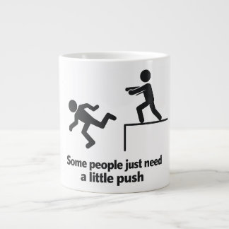 Some People Just Need A Little Push  Giant Coffee Mug