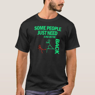 Some People Just Need A Pat On The Back  4 T-Shirt