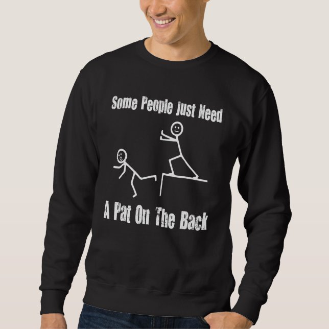 Some People Just Need A Pat On The Back 6 Sweatshirt (Front)