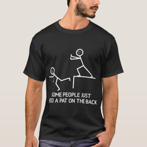 Some People Just Need A Pat On The Back Adult Humo T_Shirt