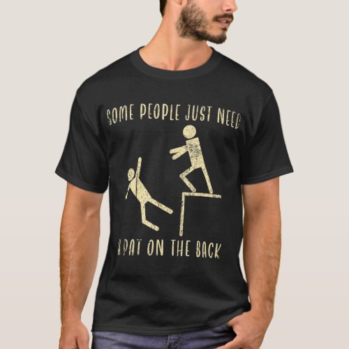 Some People Just Need A Pat On The Back Funny Sarc T_Shirt
