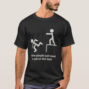 Some People Just Need a Pat on The Back Funny  T-Shirt