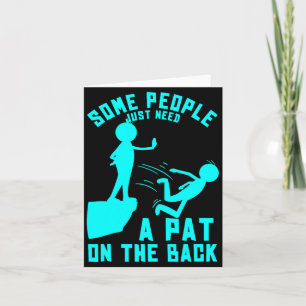 Some People Just Need A Pat On The Back Sarcastic  Card