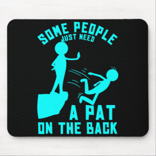 Some People Just Need A Pat On The Back Sarcastic Mouse Pad