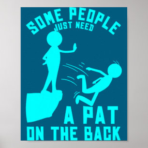 Some People Just Need A Pat On The Back Sarcastic Poster