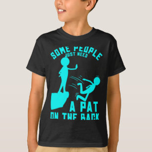 Some People Just Need A Pat On The Back Sarcastic T-Shirt