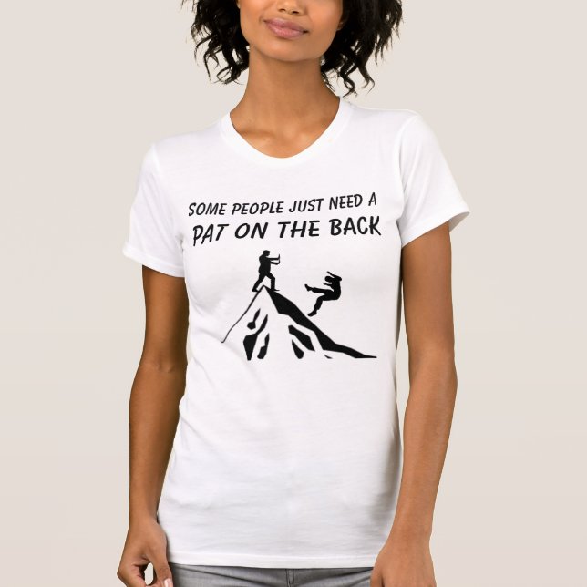 Some People Just Need A Pat On The Back T-Shirt (Front)