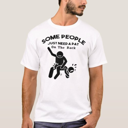 Some People Just Need A Pat On The Back   T_Shirt