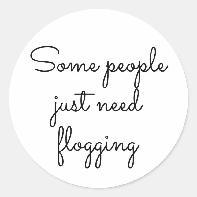 Some people just need flogging classic round sticker (Front)