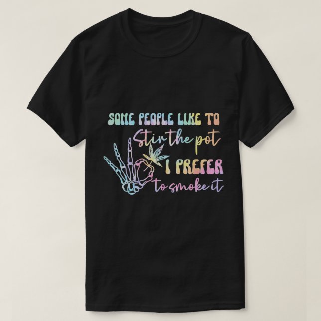 Some People Like To Stir The Pot I Prefer To Smoke T-Shirt (Design Front)