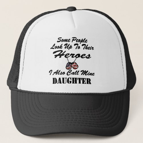 Some People Look Up To Heroes I Call Mine Daughter Trucker Hat