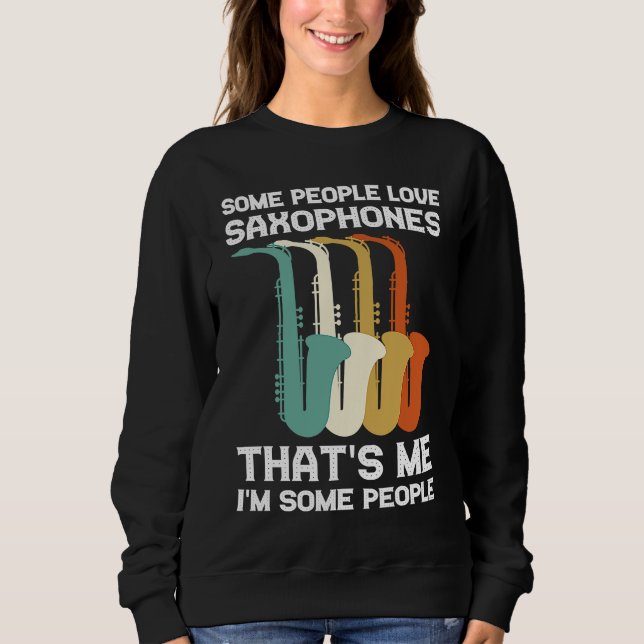 some people love saxophones saxophone player sweatshirt (Front)