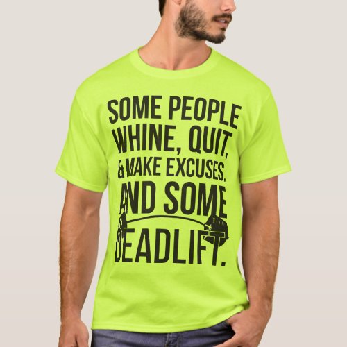 Some People Make Excuses And Some Deadlift T_Shirt