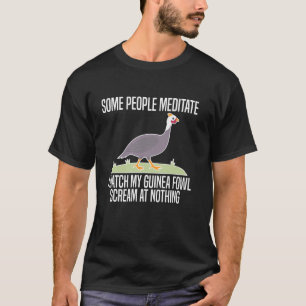 Some People Meditate Guinea Fowl Chicken Bird 1 T-Shirt