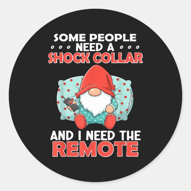 Some People Need A Shock Collar And I Need The Rem Classic Round Sticker (Front)