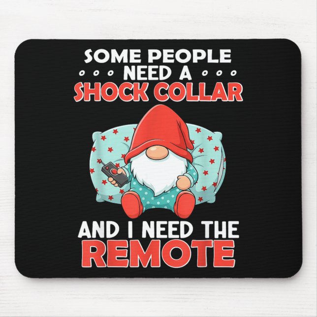 Some People Need A Shock Collar And I Need The Rem Mouse Pad (Front)