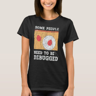 Some People Need To Be Debugged Information Techno T-Shirt