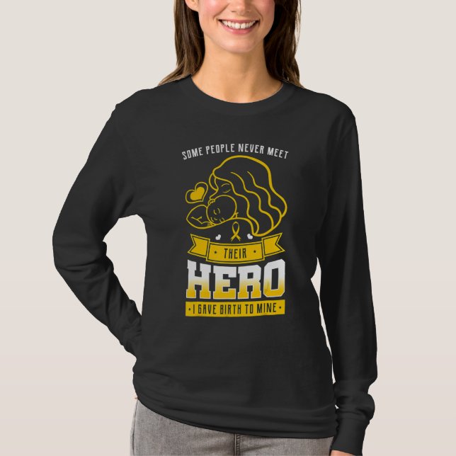 Some People Never Meet Their Hero I Gave Birth To  T-Shirt (Front)