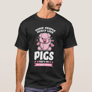 some people really love pigs that's me I'm some pe T-Shirt