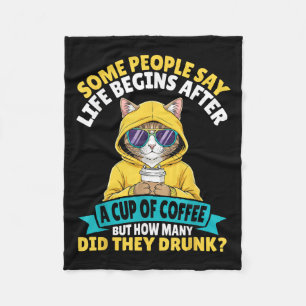 Some People Say Life Begins After A Cup Of Coffee Fleece Blanket