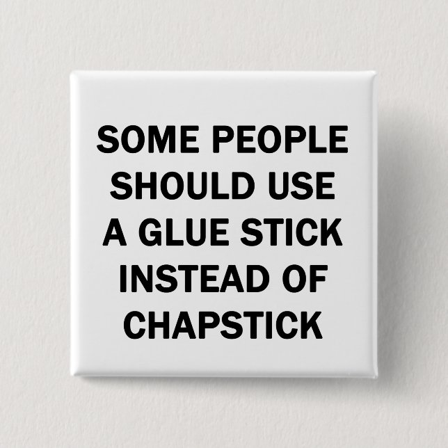 Some People Should Use a Glue Stick Button (Front)