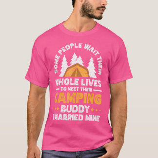 Some People Wait Whole Lives To Meet Their Camping T-Shirt