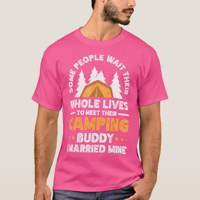 Some People Wait Whole Lives To Meet Their Camping T-Shirt (Front)