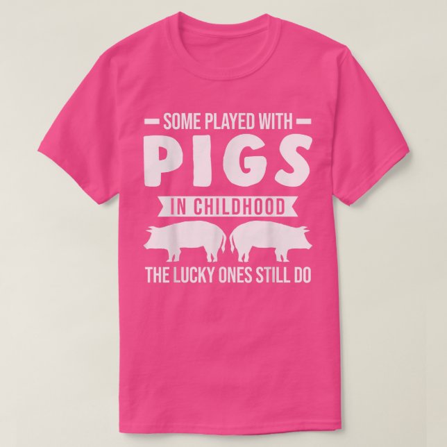 Some Played With Pigs In Childhood Pigs5304  T-Shirt (Design Front)
