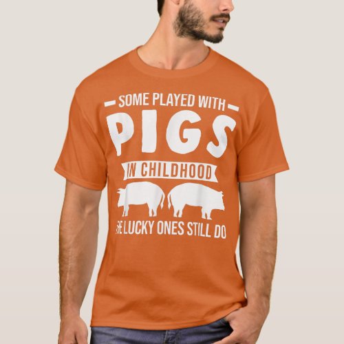 Some played with pigs in childhood Pigs  T_Shirt