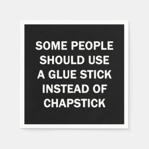 Some Pleople Should Use a Glue Stick Napkins