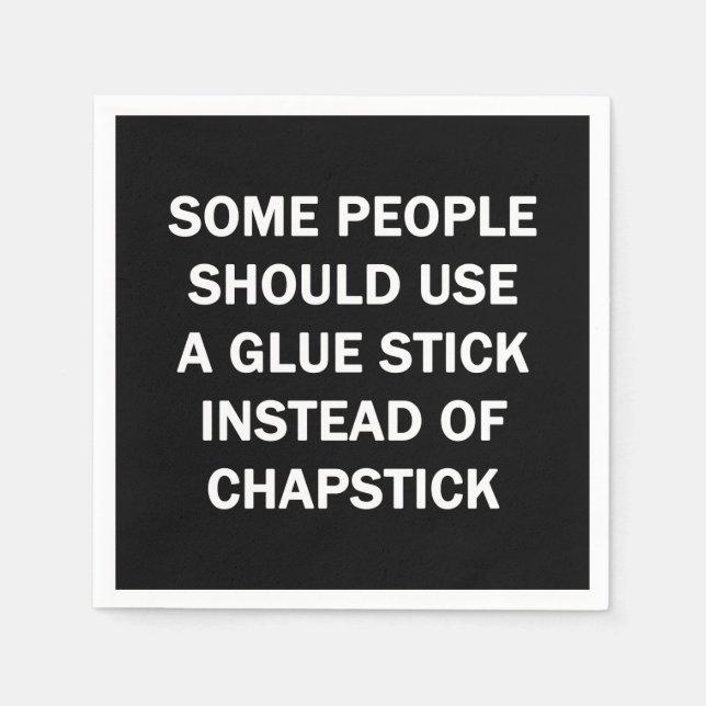 Some Pleople Should Use a Glue Stick Napkins (Front)