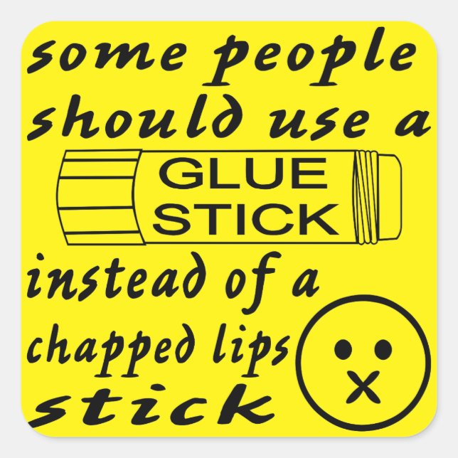 Some Ppl Should Use A Glue Stick For Chapped Lips Square Sticker (Front)