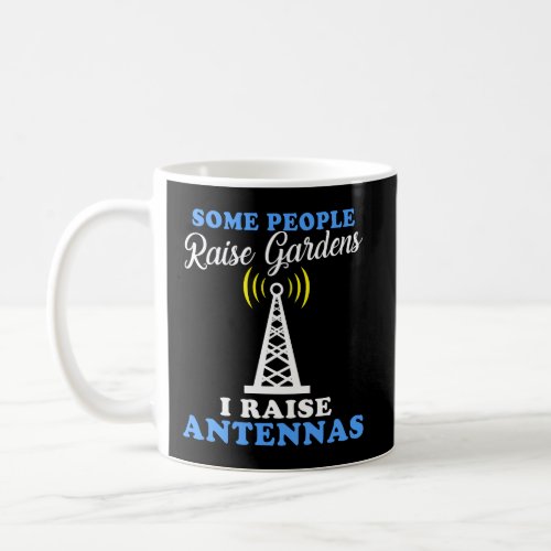 Some Raise Gardens I Raise Antennas Funny Ham Radi Coffee Mug