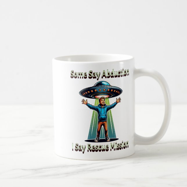 Some Say Abduction I Saw Rescue Funny Ufo  Coffee Mug (Right)
