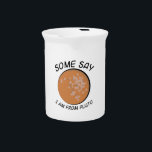 Some Say Pluto Pitcher<br><div class="desc">Planet motifs make lovely kid room decorations or apparel decorations. This design the most distant planet is cure to create conversation!</div>