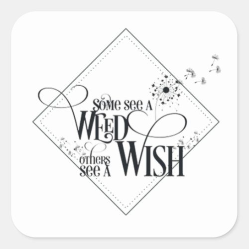 Some See a Weed Others See a Wish Square Sticker