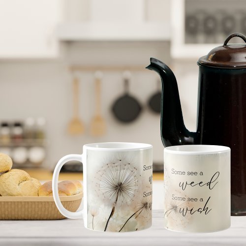 Some See a Weed Some See a Wish Dandelion  Coffee Mug