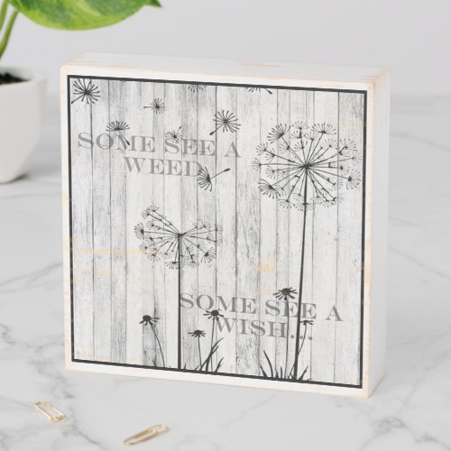 Some See A Weed Some See A Wish Dandelion Wooden Box Sign