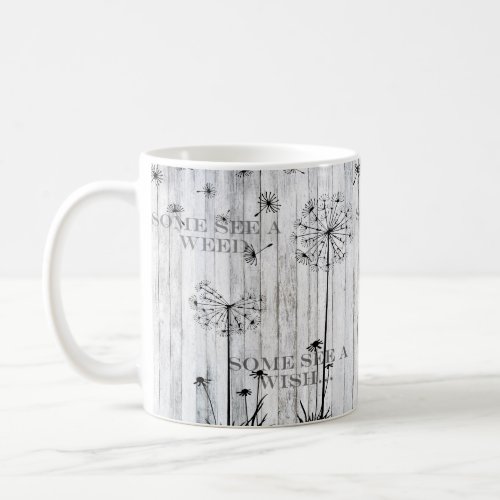 Some see a weed Some see a wish Dandelions Coffee Mug