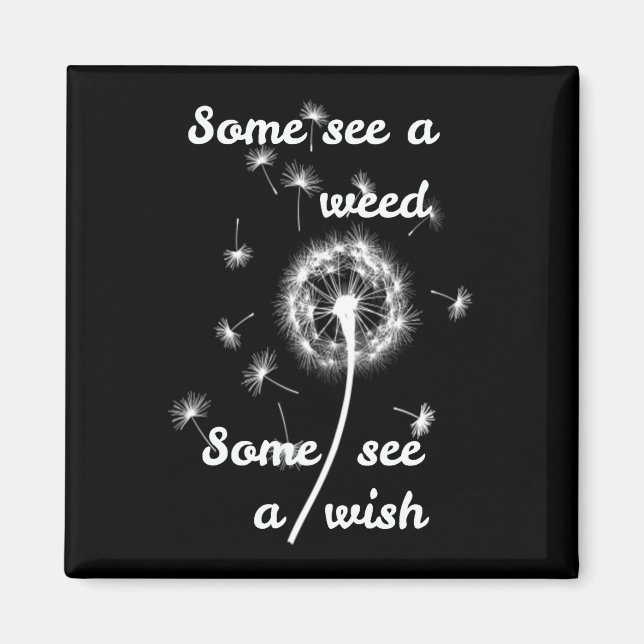 Some see a weed some see a wish magnet (Front)