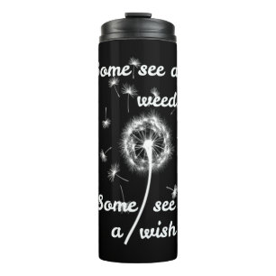 Some see a weed some see a wish thermal tumbler