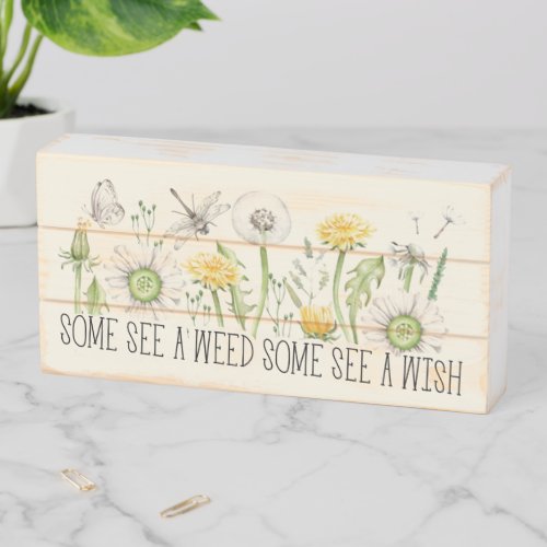 Some See A Weed Some Wish Fun Floral Text Sketch  Wooden Box Sign