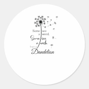 Some see a wish, I see a dandelion Classic Round Sticker