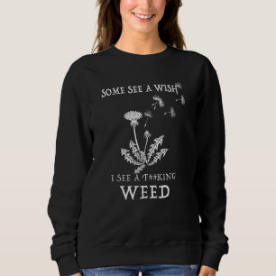 Some See A Wish I See A F cking Weed Sweatshirt
